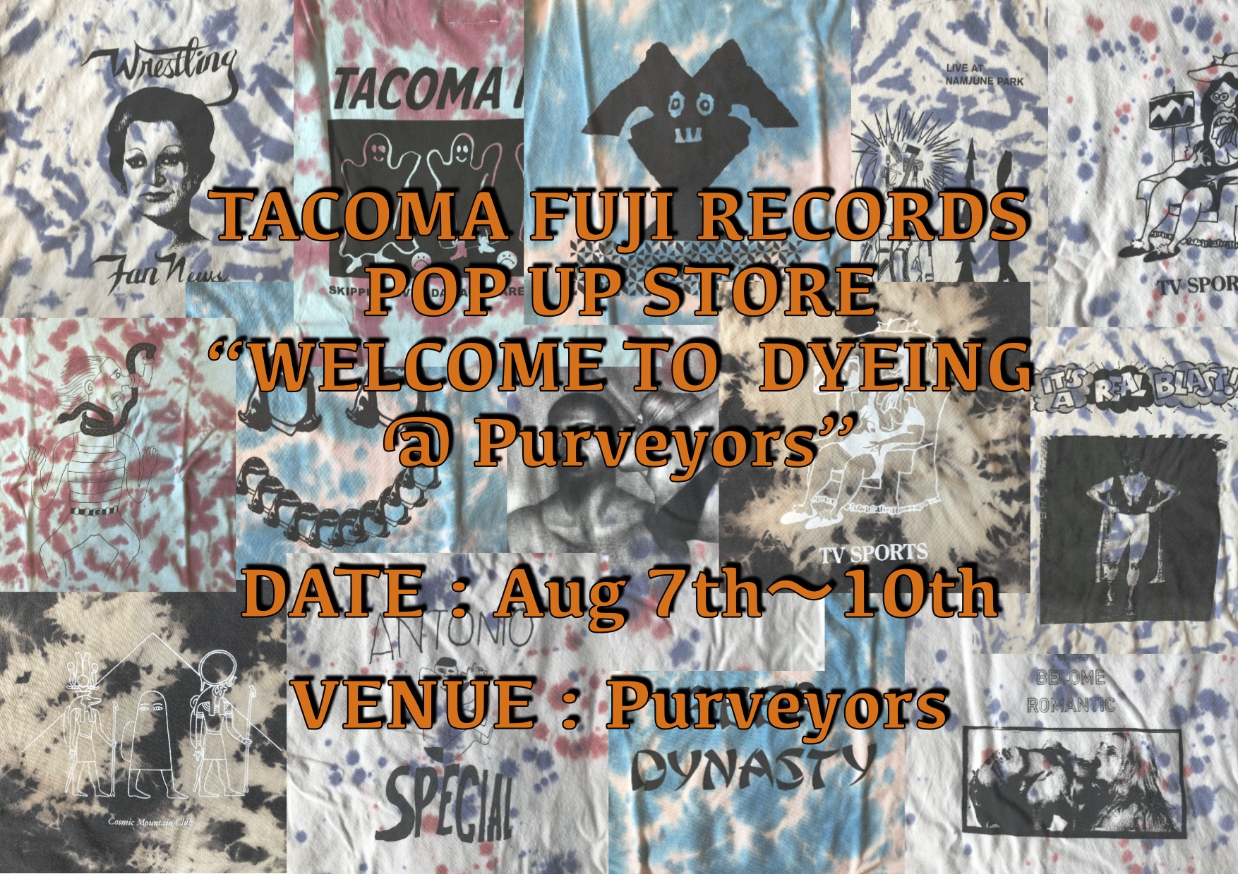 8/7-10  TACOMA FUJI RECORDS POP UP STORE  “WELCOME TO DYEING @ Purveyors”