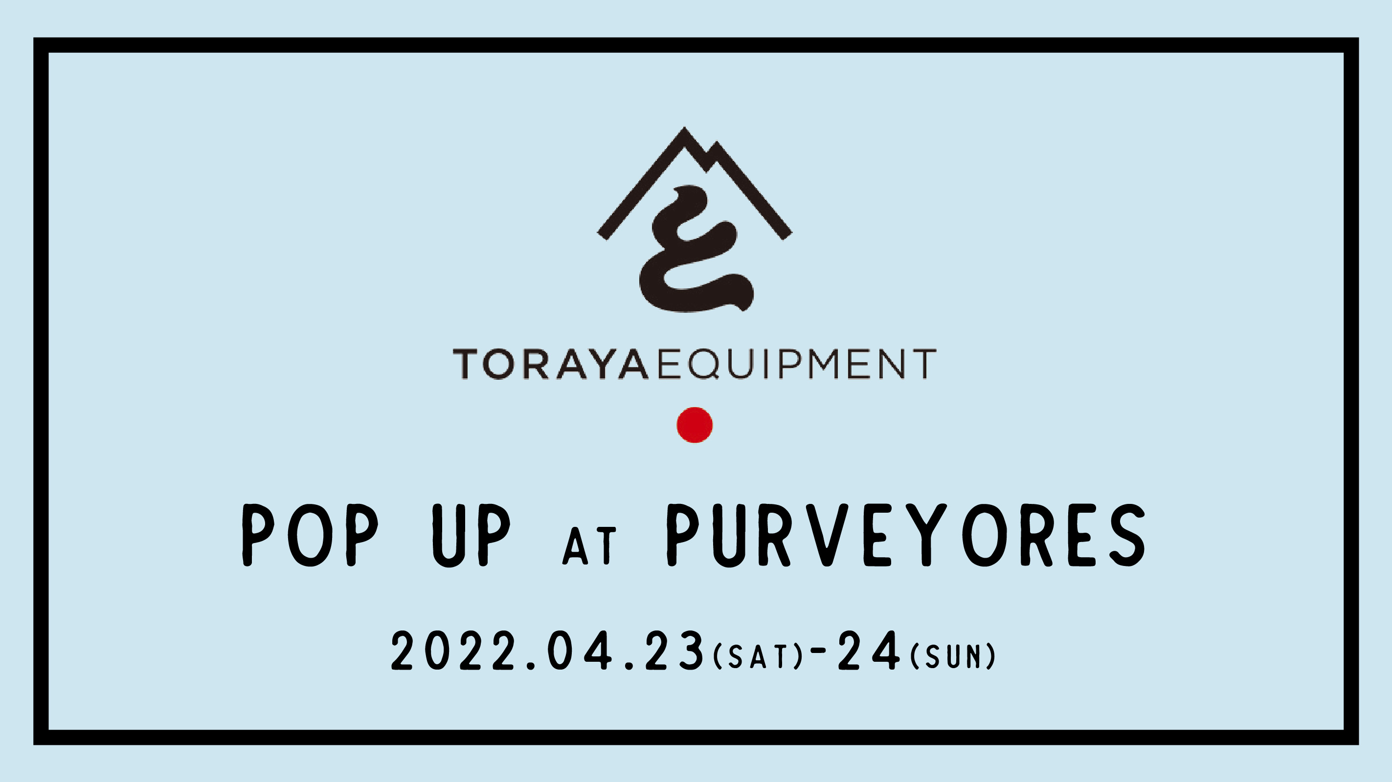 TORAYA EQUIPMENT POP UP at Purveyors