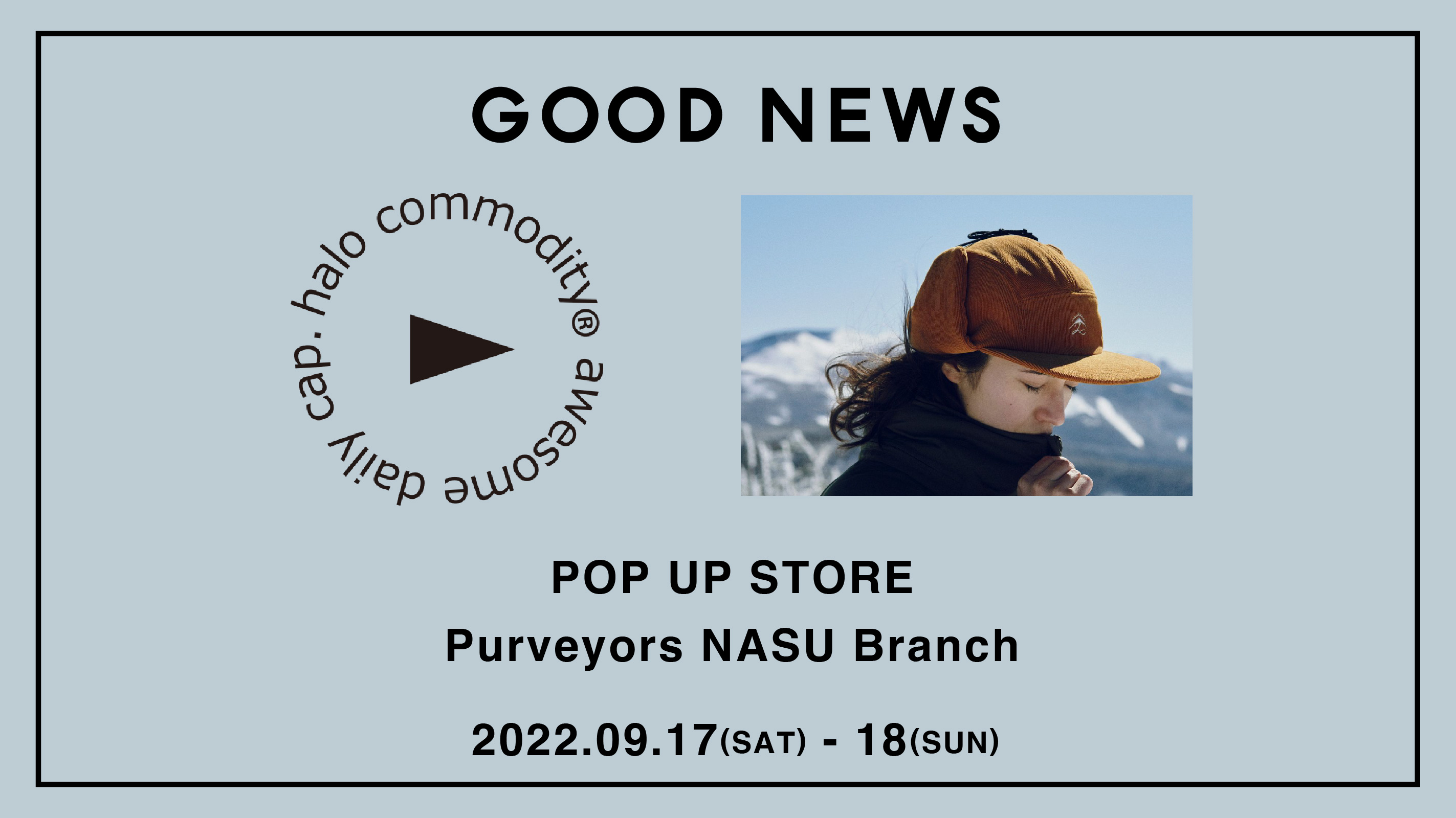 9/17-18 halo commodity 22AW POP UP （at Purveyors NASU Branch, GOOD NEWS）