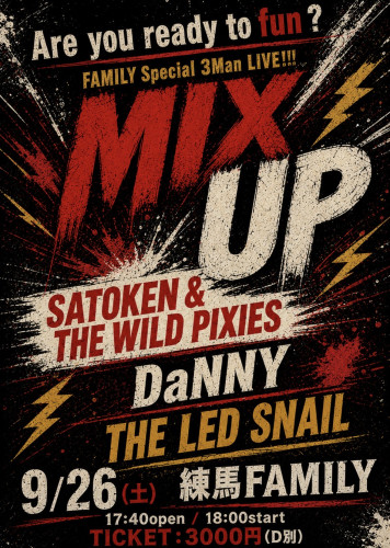 FAMILY Special 3Man Live!!!   「MIX UP」　DaNNY/THE LED SNAIL/SATOKEN & THE WILD PIXIES 