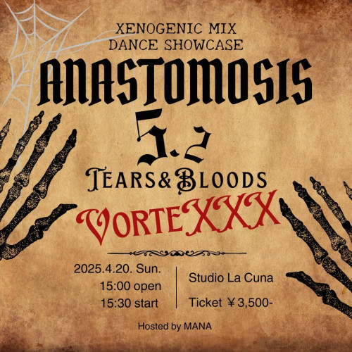 2025年4月20日(日)「Xenogenic Mix Dance Showcase ANASTOMOSIS 5.2 -Tears ‘n’ Bloods VorteXXX-」開催