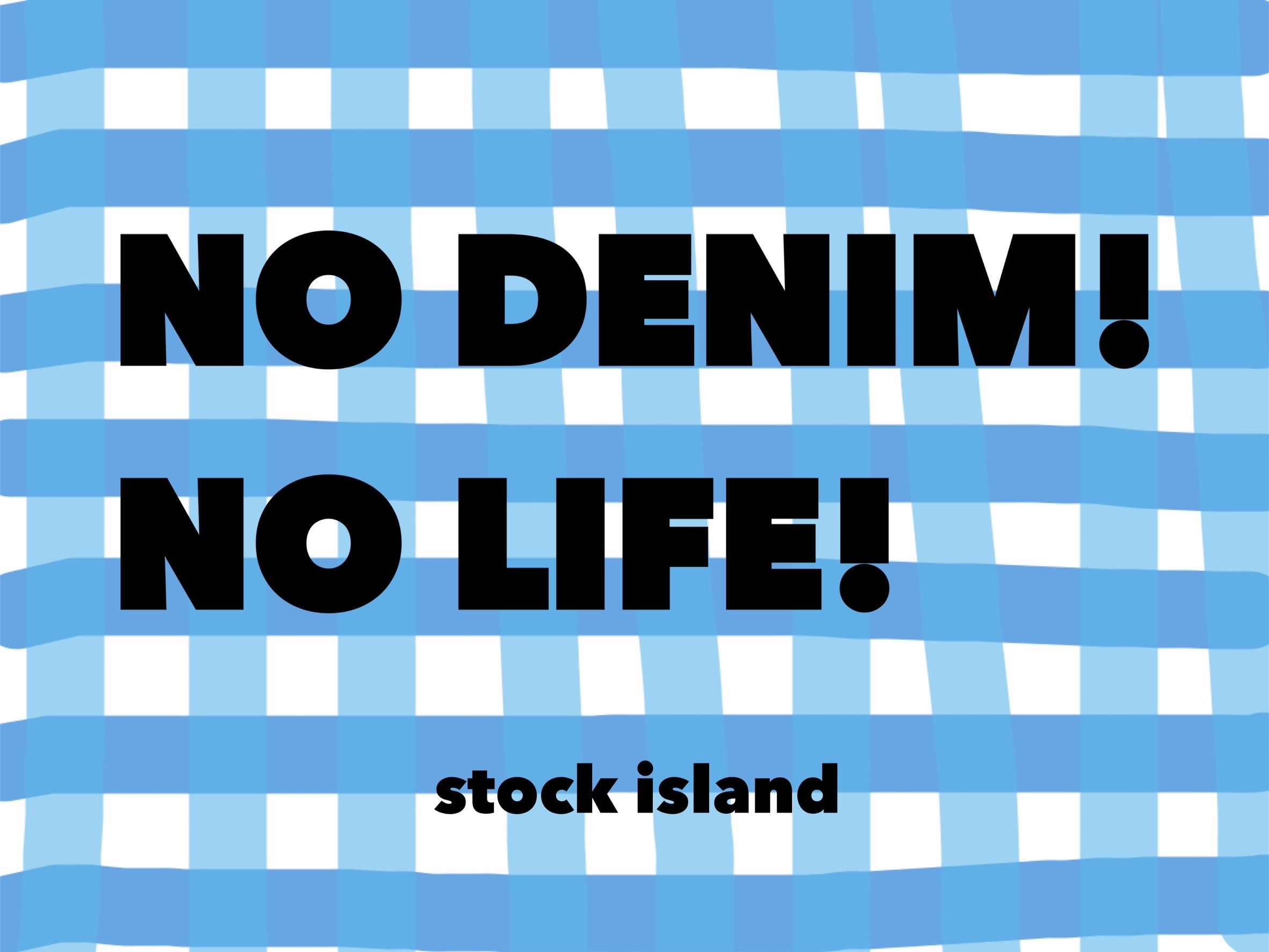 NO DENIM ! NO LIFE !