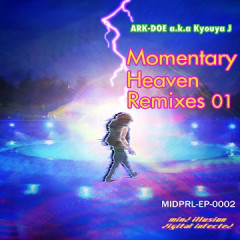 Jacket_ARK-DOE_a.k.a_Kyouya_J_-_Momentary_Heaven_Remixes_01_-_MIDPRL-EP-0002_360.jpg