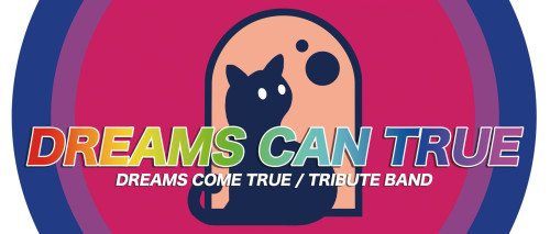 DREAMS CAN TRUE＝ドリカムトリビュートバンド＝