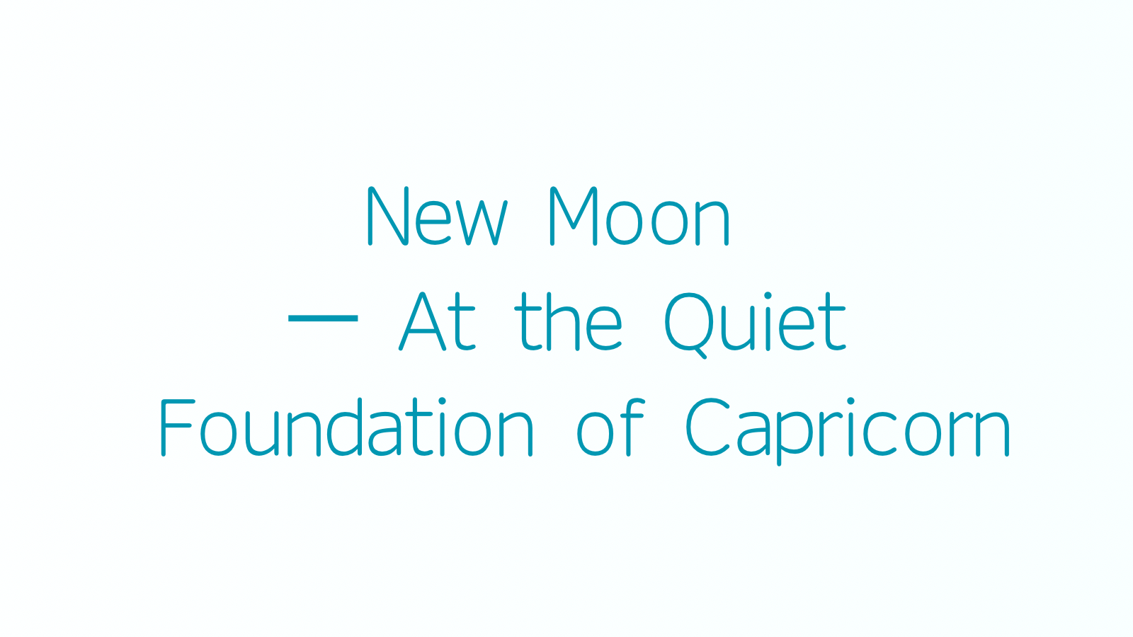 🌑 新月メッセージ — 山羊座の静かな礎にて