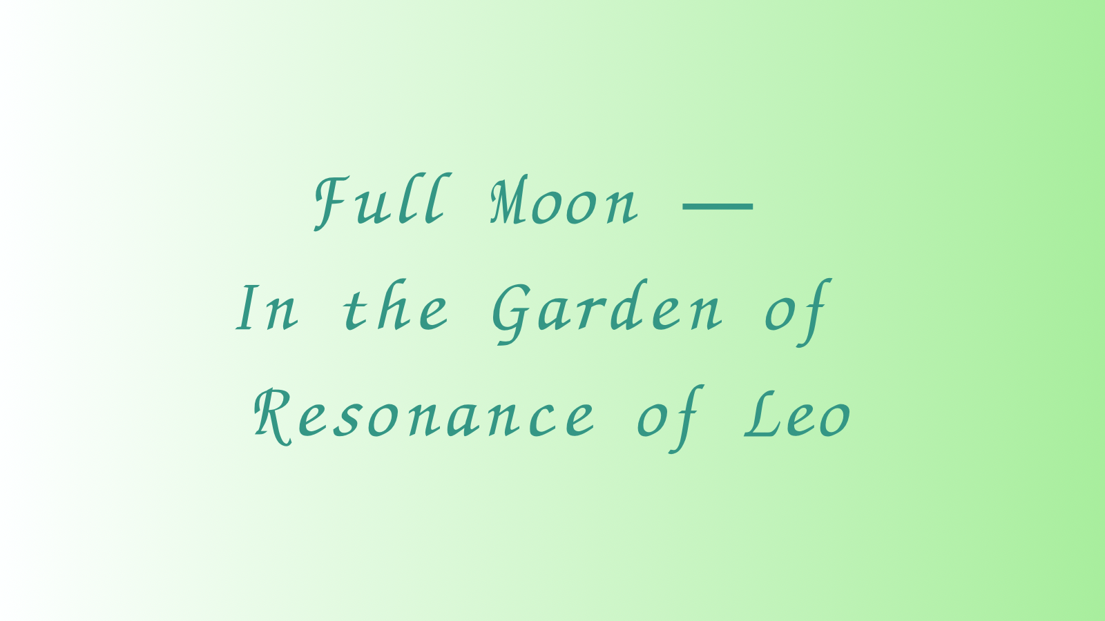 🌕 満月メッセージ — 獅子座の響きの庭にて