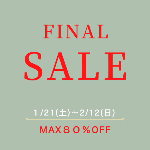 過去最強!! MAX80％OFFのFINAL SALE!!